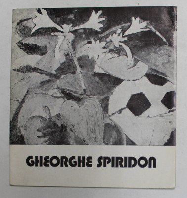 GHEORGHE SPIRIDON ,CATALOG DE EXPOZITIE , 1976 , DEDICATIE * foto