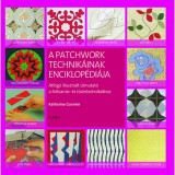 A patchwork technik&aacute;inak enciklop&eacute;di&aacute;ja - &Aacute;tfog&oacute; illusztr&aacute;lt &uacute;tmutat&oacute; a foltvarr&aacute;s- &eacute;s tűzdel&eacute;stechnik&aacute;khoz - Katherine Guerrier