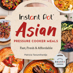 Instant One-Pot Asian Pressure Cooker Meals: Fast, Fresh & Affordable