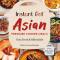 Instant One-Pot Asian Pressure Cooker Meals: Fast, Fresh &amp; Affordable