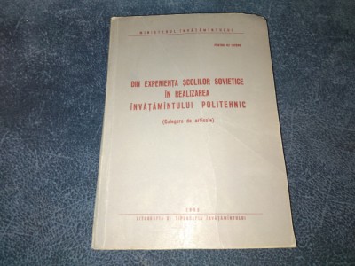 DIN EXPERIENTA SCOLILOR SOVIETICE IN REALIZAREA INVATAMANTULUI POLITEHNIC 1956 foto
