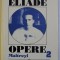 OPERE de MIRCEA ELIADE , VOLUMUL II - ROMANE . MAITREYI editie de MIHAI DASCAL ...MIRCEA HANDOCA , 1997 ,