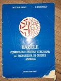Bazele controlului sanitar veterinar al produselor de origine animala Dr Nicolae Popescu,Dr.Sergiu Meica