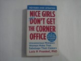 NICE GIRLS STILL DON&#039;T GET THE CORNER OFFICE - LOIS P. FRANKEL, PHD