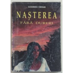 NASTEREA FARA DURERI de ALEXANDRU COROIAN , ANII &#039; 2000 , DEDICATIE *