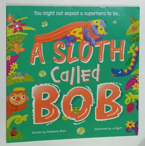 A SLOTH CALLED BOB , written by STEPHANIE MOSS , illustrated by JO BYATT , 2021