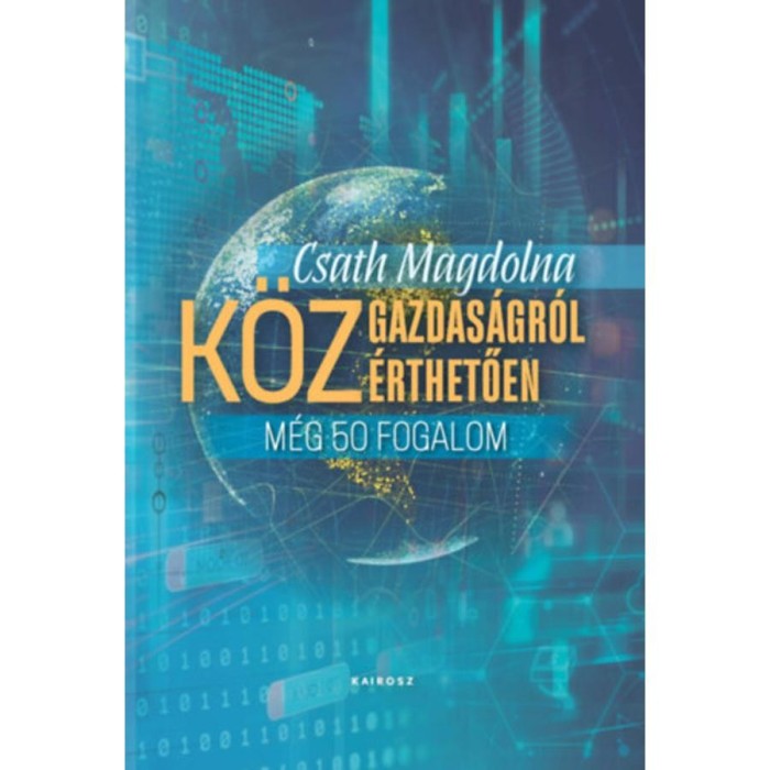 K&ouml;zgazdas&aacute;gr&oacute;l k&ouml;z&eacute;rthetően 3. - M&eacute;g 50 fogalom - Csath Magdolna