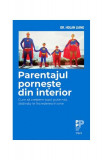 Parentajul pornește din interior. Cum să creștem copii puternici, sădindu-le &icirc;ncrederea &icirc;n sine - Paperback brosat - Liang Dr. Holan - Trei