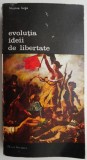 Evolutia ideii de libertate - Nicolae Iorga - Carte Istorie