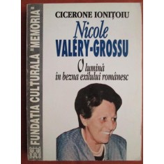 Cicerone Ionitoiu - Nicole Valery Grossu. O lumina in bezna exilului romanesc