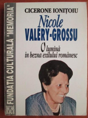 Cicerone Ionitoiu - Nicole Valery Grossu. O lumina in bezna exilului romanesc foto