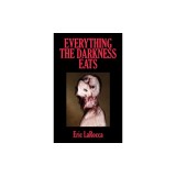 Everything the Darkness Eats: Second Edition