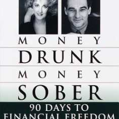 Money Drunk/Money Sober: 90 Days to Financial Freedom