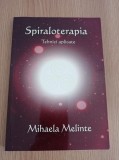 Cumpara ieftin Spiraloterapia. Tehnici aplicate - Mihaela Melinte