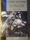 INTUNERICUL LUMINII POEME/POEMS. EDITIE BILINGVA-GEORGE LIXANDRU-232994