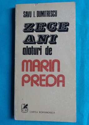 Savu I Dumitrescu &amp;ndash; Zece ani alaturi de Marin Preda ( prima editie ) foto