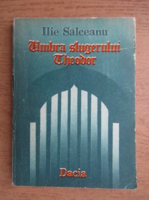 Ilie Salceanu - Umbra slugerului Theodor foto