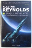 SPATIUL REVELATIEI - PRIMUL VOLUM DIN TRILOGIE de ALASTAIR REYNOLDS , 2017 , * PREZINTA PETE