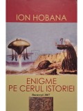 Ion Hobana - Enigme pe cerul istoriei (Editia: 2007)