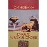 Ion Hobana - Enigme pe cerul istoriei (Editia: 2007)