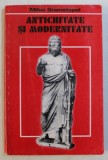 ANTICHITATE SI MODERNITATE de MIHAI GRAMATOPOL , 2000