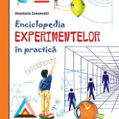 Enciclopedia experimentelor in practica - Anastasia Zanoncelli, Mario Stoppele