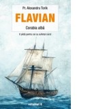 Flavian. Corabia alba. Volumul 6 - Alexandru Torik