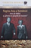 Regina Ana a Romaniei. Erou de razboi si femeia in salopeta de mecanic - Dan-Silviu Boerescu