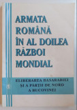 Eliberarea Basarabiei si a partii de Nord a Bucovinei - coord. Al. Dutu