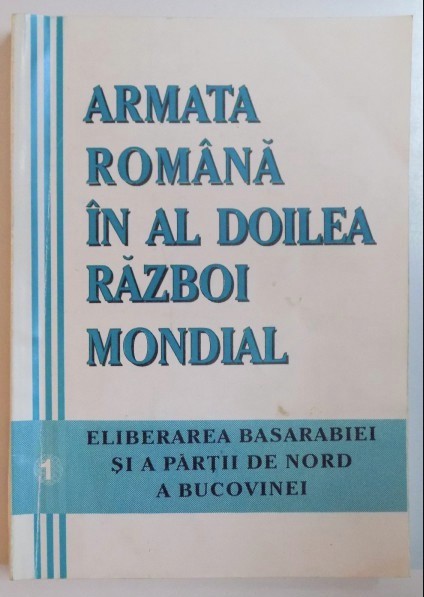 Eliberarea Basarabiei si a partii de Nord a Bucovinei - coord. Al. Dutu