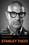Ce-am mancat intr-un an (si alte ganduri)/Stanley Tucci