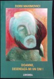 DOAMNE, DESENEAZA-MI UN OM!-DORU MAXIMOVICI-347268
