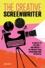 The Creative Screenwriter: 12 Rules to Follow--And Break--To Unlock Your Screenwriting Potential