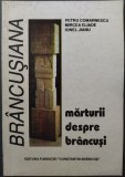 [COLECTIA BRANCUSIANA NR. 4 / CONSTANTIN BRANCUSI] PETRU COMARNESCU / MIRCEA ELIADE / IONEL JIANU: MARTURII DESPRE BRANCUSI/EDITIE DE NINA STANCULESCU