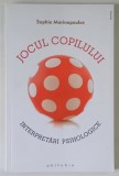 JOCUL COPILULUI , INTERPETARI PSIHOLOGICE de SOPHIE MARINOPOULOS , 2014