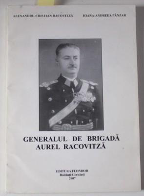 GENERALUL DE BRIGADA AUREL RACOVITZA de ALEXANDRU - CRISTIAN RACOVITZA si IOANA - ANDREEA PANZAR , 2007 , DEDICATIE * foto