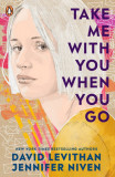 Take Me With You When You Go | David Levithan, Jennifer Niven, Penguin UK