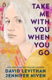 Take Me With You When You Go | David Levithan, Jennifer Niven, Penguin UK