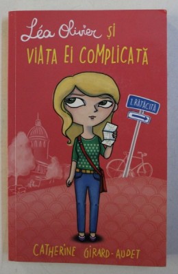 LEA OLIVIER SI VIATA EI COMPLICATA de CATHERINE GIRARD - AUDET , ilustratii de VERONIC LY , 2015 foto