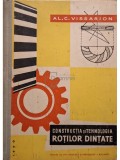 Al. C. Vissarion - Constructia si tehnologia rotilor dintate (Editia: 1960)
