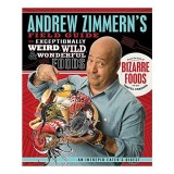 Andrew Zimmern&#039;s Field Guide to Exceptionally Weird, Wild, and Wonderful Foods