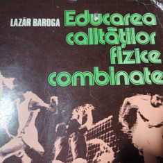 EDUCAREA CALITATILOR FIZICE COMBINATE - LAZAR BAROGA, SPORT TURISM 1984, 423 PAG