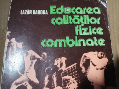 EDUCAREA CALITATILOR FIZICE COMBINATE - LAZAR BAROGA, SPORT TURISM 1984, 423 PAG foto