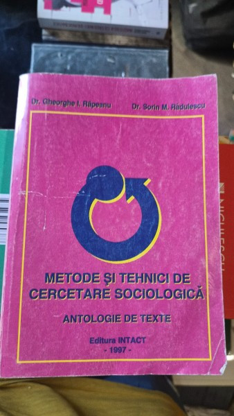 Metode si Tehnici de Cercetare Sociologica - Dr. Gheorghe I. Rapeanu , Dr. Sorin M. Radulescu