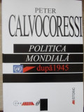 POLITICA MONDIALA DUPA 1945-PETER CALVOCORESSI