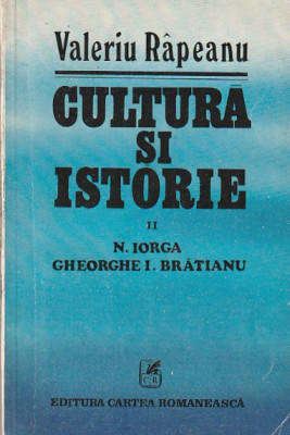 VALERIU RAPEANU - CULTURA SI ISTORIE ( VOL II - N. IORGA , GHE. I. BRATIANU ) foto