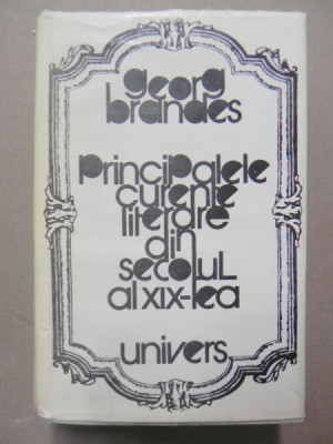 PRINCIPALELE CURENTE LITERARE DIN SECOLUL AL XIX-LEA - GEORG BRANDES BUCURESTI 1978 foto