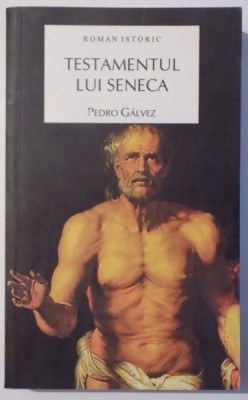TESTAMENTUL LUI SENECA , ROMAN ISTORIC de PEDRO GALVEZ , 2009 foto