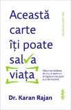 Cumpara ieftin Această carte &icirc;ți poate salva viața. Sfaturi de sănătate de zi cu zi pentru a te &icirc;ngrijora mai puțin și a trăi mai bine - Dr. Karaj Rajan