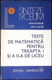 TESTE DE MATEMATICA PENTRU TREAPTA I SI A II-A DE LICEU-ION PETRICA, ION LAZAR-338067
